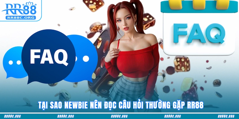 Tại sao newbie nên đọc câu hỏi thường gặp RR88